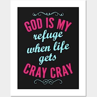 God is My Refuge When Life Gets Cray Cray Posters and Art